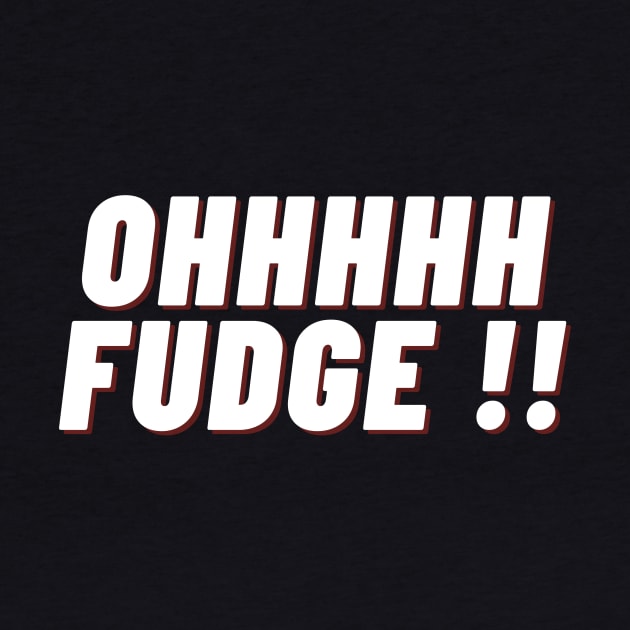 Ohhhhh Fudge !! by IJMI